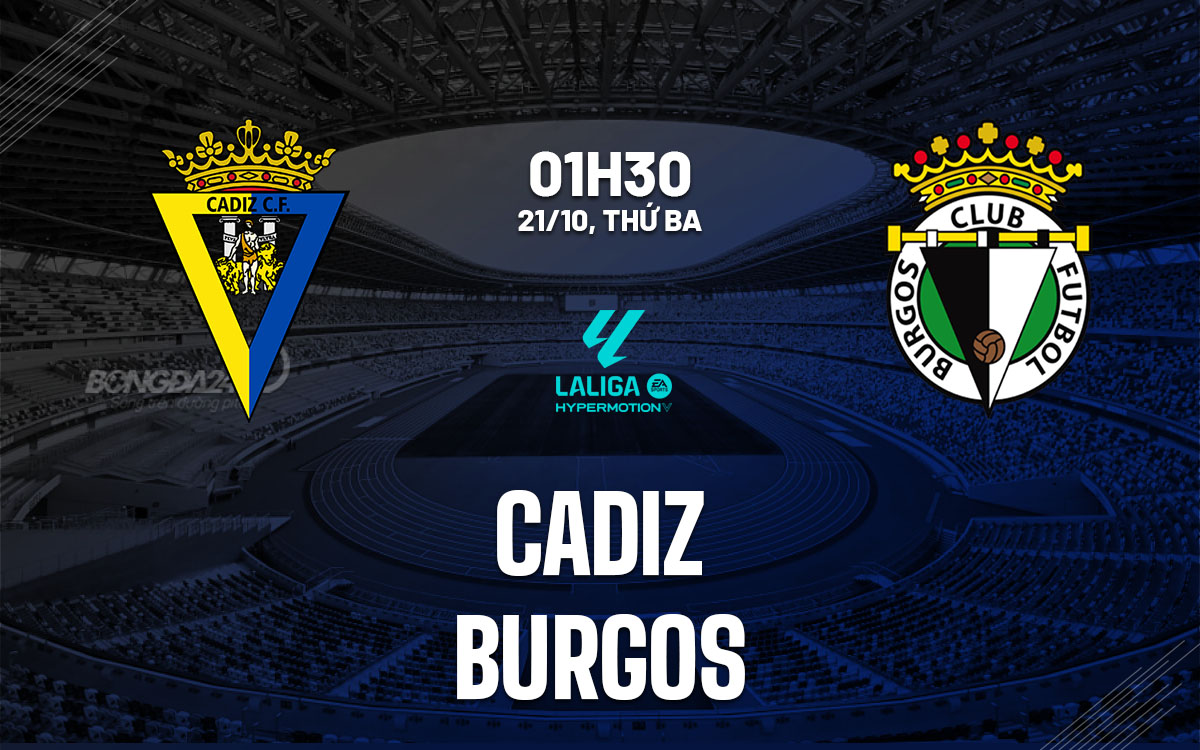 Nhận định bóng đá Cadiz vs Burgos 1h30 ngày 21/10 (Hạng 2 TBN 2025/26)