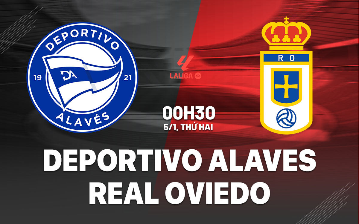 Nhận định Deportivo Alaves vs Real Oviedo 0h30 ngày 5/1 (La Liga 2025/26)